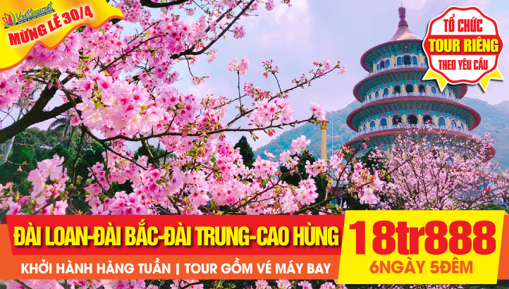 Tour du lịch Đài Loan Lễ 30/4 | Đài Bắc - Nam Đầu - Đài Trung - Gia Nghĩa - Cao Hùng - Đài Nam 6N5Đ