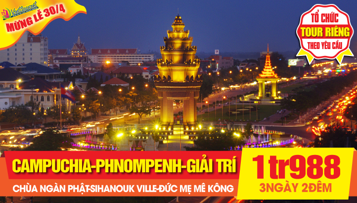 Tour du lịch Lễ 30/4 Campuchia - Phnompenh 3N2Đ - CHƯA ĐẾN 2 TRIỆU ĐỒNG RẺ CHƯA TỪNG CÓ