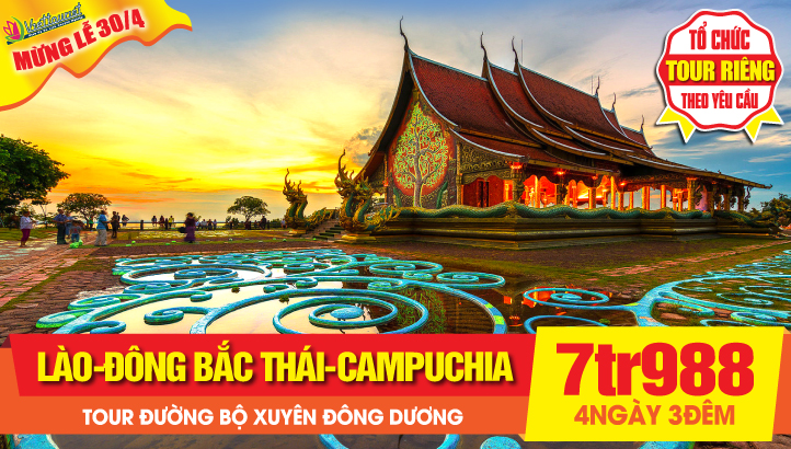 Tour du lịch Lào Lễ 30/4 - Đông Bắc Thái - Campuchia - Việt Nam 4 ngày 3 đêm | Hành trình xuyên Á 04 Quốc Gia