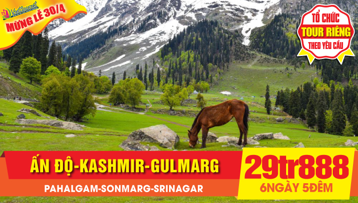 Tour du lịch Lễ 30/4 | KASHMIR thiên đường hạ giới ẤN ĐỘ - Thủ phủ Srinagar - Dal Lake - Houseboat - Gulmarg - Pahalgam - Sonmarg 6N5Đ