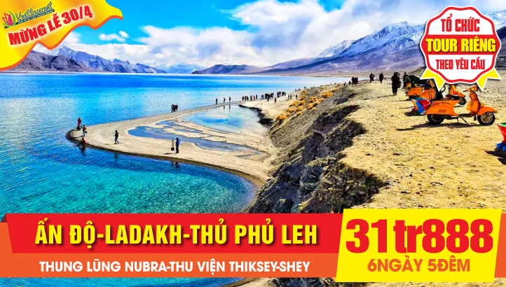 Du lịch Lễ 30/4 | LADAKH - Tiểu Tây Tạng tại ẤN ĐỘ - Thủ phủ Leh - Thung lũng Nubra - Đèo Khardung La - Hồ Pangong - Tu viện Thiksey - Cung điện Shey