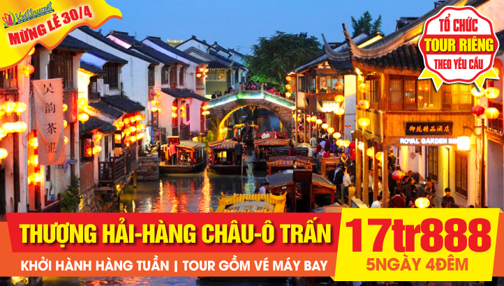 Tour du lịch Trung Quốc 30/4 | Thượng Hải - Hàng Châu - Ô Trấn - Tô Châu - Tour du lịch Trung Quốc 5N4Đ
