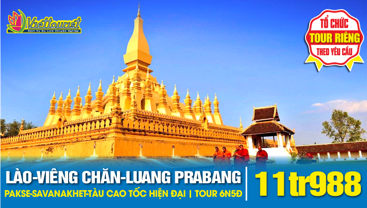 Tour du lịch Lào - Pakse - Savannaket - Thủ đô VIENG CHĂN - CỐ ĐÔ LUONG PRABANG - Trải nghiệm tàu cao tốc hiện đại nhất Đông Nam Á - Hành trình xuyên Đông Dương một ngày ăn cơm 03 nước - Trọn gói gồm vé máy bay.