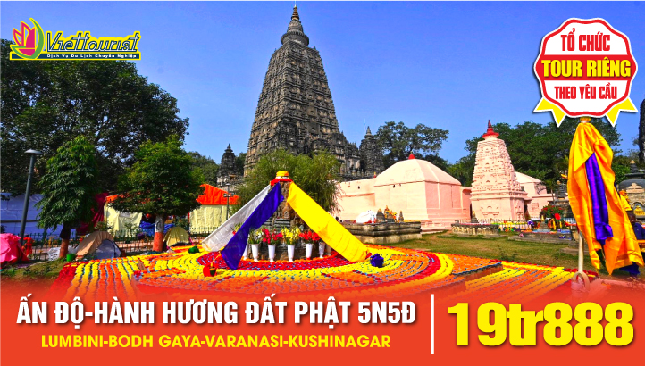 Tour hành hương đất Phật Ấn Độ - Tứ Động Tâm - Lumbini - Bodh Gaya - Varanasi - Kushinagar 5N5Đ Trọn vẹn bay thẳng toàn chặng