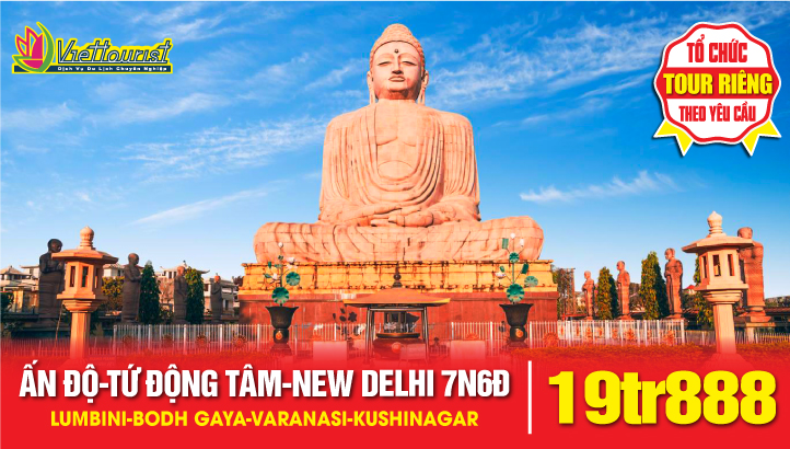 Tour hành hương đất Phật Ấn Độ - Tứ Động Tâm - Lumbini - Bodh Gaya - Varanasi - Kushinagar 7N6Đ Bay thẳng New Delhi