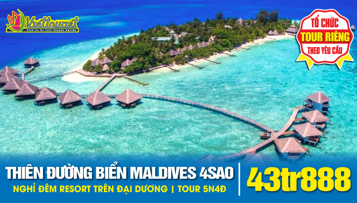 DU LỊCH MALDIVES - Nghỉ Đêm Tại Thiên Đường Biển Resort 4SAO trên Đại Dương 5Ngày 4Đêm