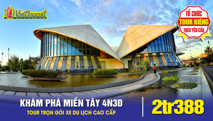 Tour Miền Tây Nam Bộ 4n3đ - Mũi Cà Mau - Bạc Liêu - Trà Vinh - Sóc Trăng - Cần Thơ - An Giang - Đồng Tháp - Bến Tre | Tiền Giang ( Đi sáng )