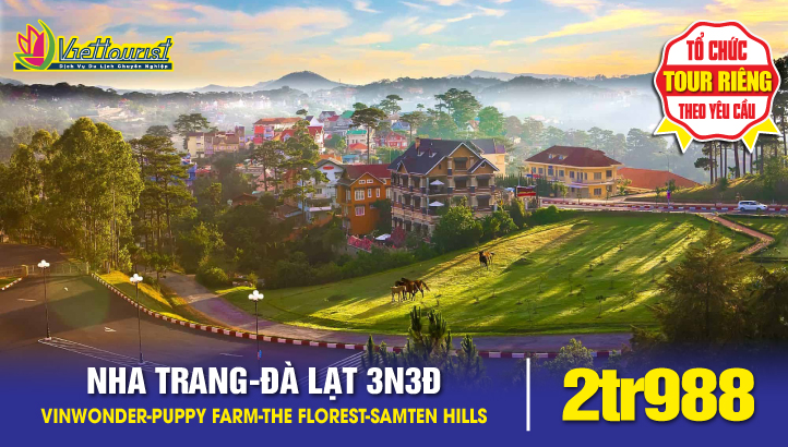 Tour du lịch NHA TRANG - VINWONDER - ĐÀ LẠT - PUPPY FARM - THE FLOREST - SAMTEN HILLS | 3 NGÀY 3 ĐÊM