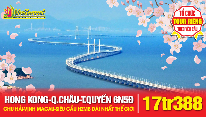 Tour du lịch Hong Kong - Quảng Châu - Thẩm Quyến - Chu Hải - Vịnh Macau liên tuyến đặc sắc