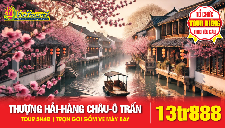 Tour du lịch Thượng Hải - Hàng Châu - Ô Trấn - Tô Châu - Tour du lịch Trung Quốc 5N4Đ