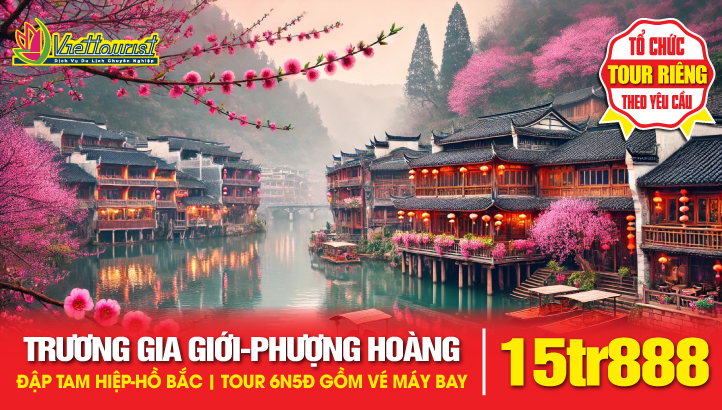 Tour du lịch Trương Gia Giới - Phượng Hoàng Cổ Trấn - Kỳ quan Thế Giới Đập Tam Hiệp - Hồ Bắc - Charter bay thẳng 6N5Đ