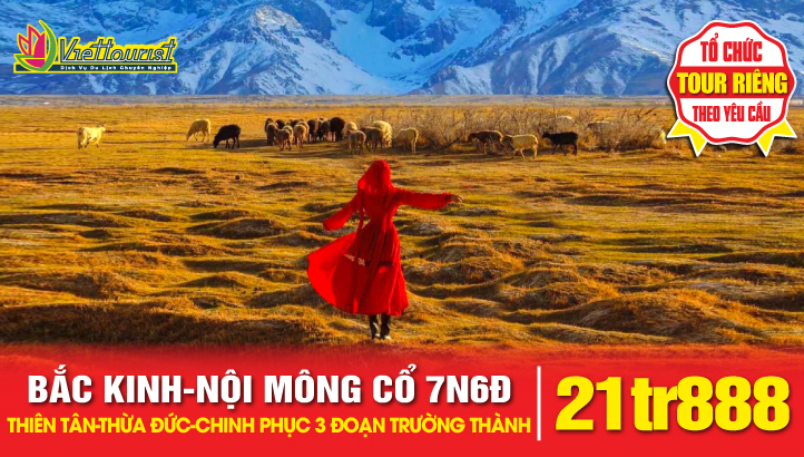 Tour du lịch Bắc Kinh - Thiên Tân - Nội Mông Cổ - Sắc màu thảo nguyên - Chinh phục 02 đoạn Vạn Lý Trường Thành 6N6Đ
