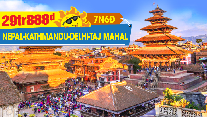Du lịch Hè Nepal -  Ấn Độ - Thủ đô Kathmandu - Cao nguyên Nagarkort - Thủ đô Delhi - Kỳ quan Taj Mahal - Thành phố hồng Jaipur 7N6Đ
