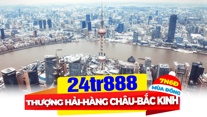 Tour du lịch Mùa Đông| Bắc Kinh - Thượng Hải - Ô Trấn ngàn năm - Hàng Châu - Tô Châu - Vô Tích - Vạn Lý Trương Thành - Tử Cấm Thành 7N6Đ