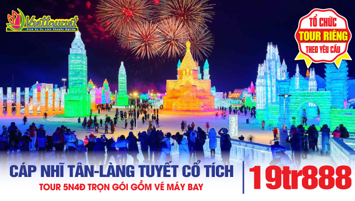 Tour du lịch Cáp Nhĩ Tân - Làng Tuyết Cổ Tích - Hồ Kính Bạc - Câu Cá Sông Băng - Lễ Hội Băng Đăng