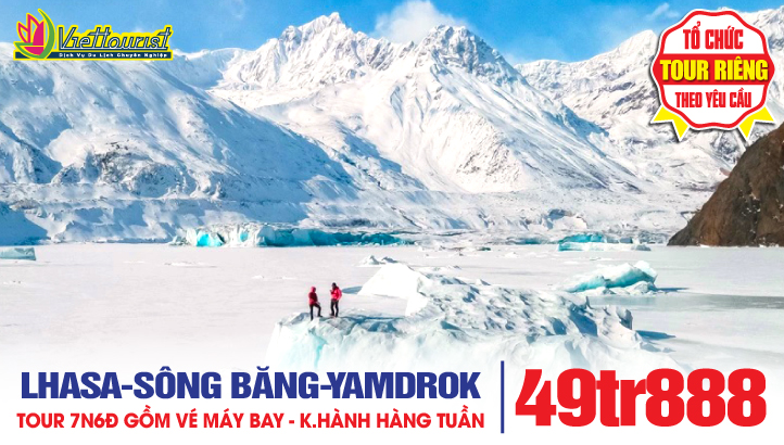 Du lịch Tây Tạng 7N6Đ - Lhasa - Nyingchi - Hồ Ranwu - Khám phá Sông Băng Cổ Đại Laigu - Hồ Yamdrok