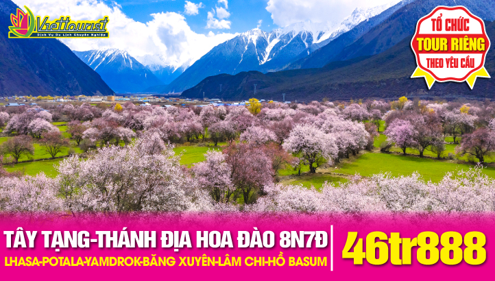 Tour du lịch Tây Tạng - Thánh Địa Hoa Anh Đào 8N7Đ | Lhasa - Cung điện Potala - Hồ Yamdrok - Băng Xuyên - Nhật Ca Tắc - Lâm Chi - Hồ Basum