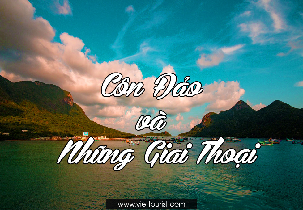 CÔN ĐẢO - GIAI THOẠI VÀ CÁC ĐIỂM TÂM LINH NỔI TIẾNG