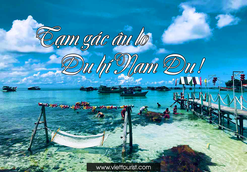 “TẠM GÁC ÂU LO” VỚI KINH NGHIỆM DU LỊCH NAM DU TỰ TÚC SIÊU ĐẦY ĐỦ