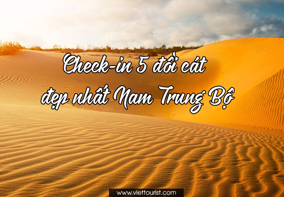CHECK-IN 5 ĐỊA ĐIỂM ĐỒI CÁT HÚT HỒN NHẤT NAM TRUNG BỘ