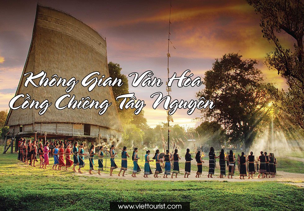 KHÔNG GIAN VĂN HÓA CỒNG CHIÊNG TÂY NGUYÊN – DI SẢN VĂN HÓA PHI VẬT THỂ ĐẠI DIỆN CỦA NHÂN LOẠI